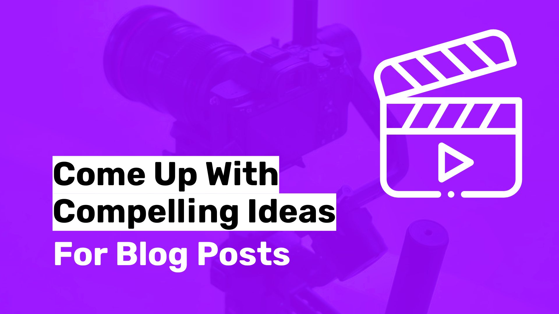Come up with Compelling Ideas for Blog Posts