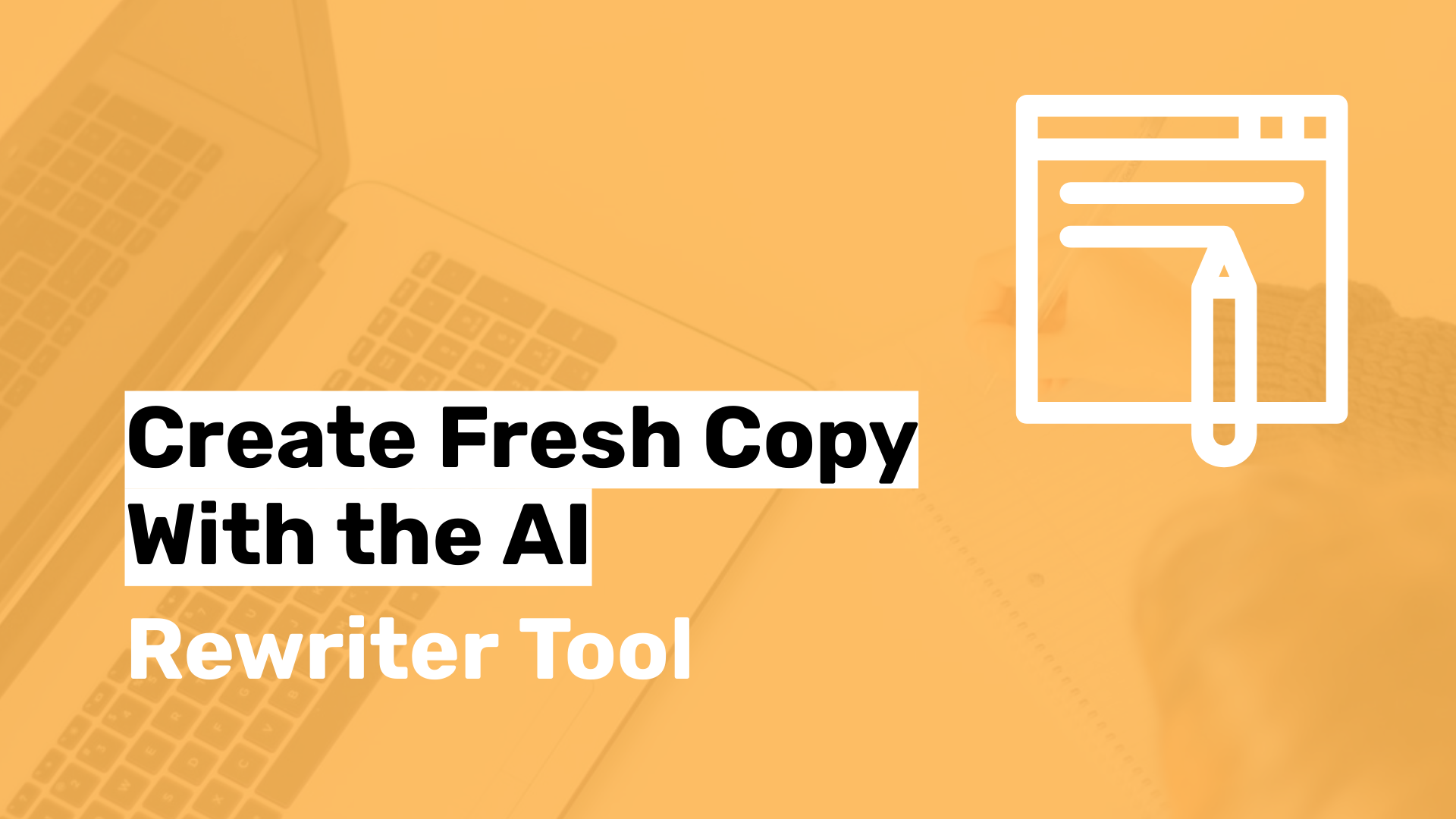 Create Fresh Copy with the AI Content Rewriter Tool