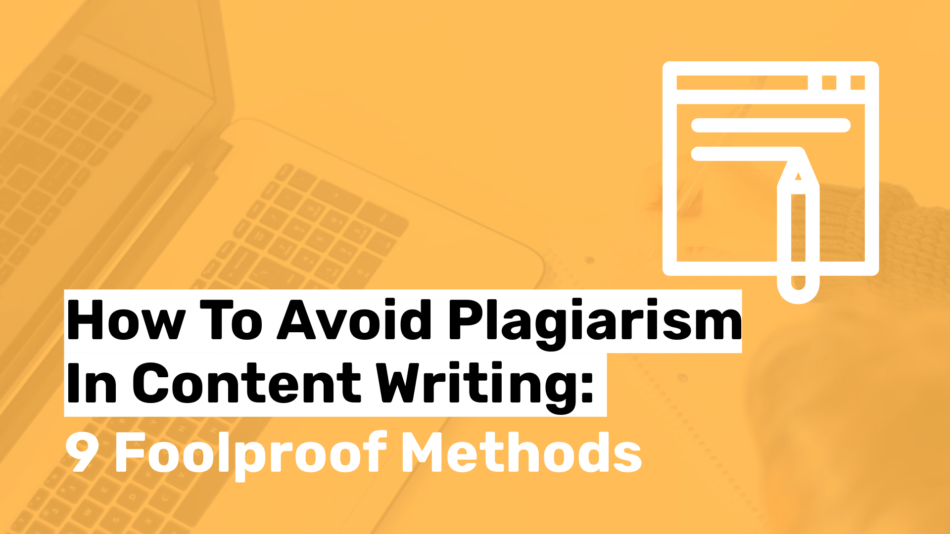 How To Avoid Plagiarism In Content Writing: 9 Foolproof Methods