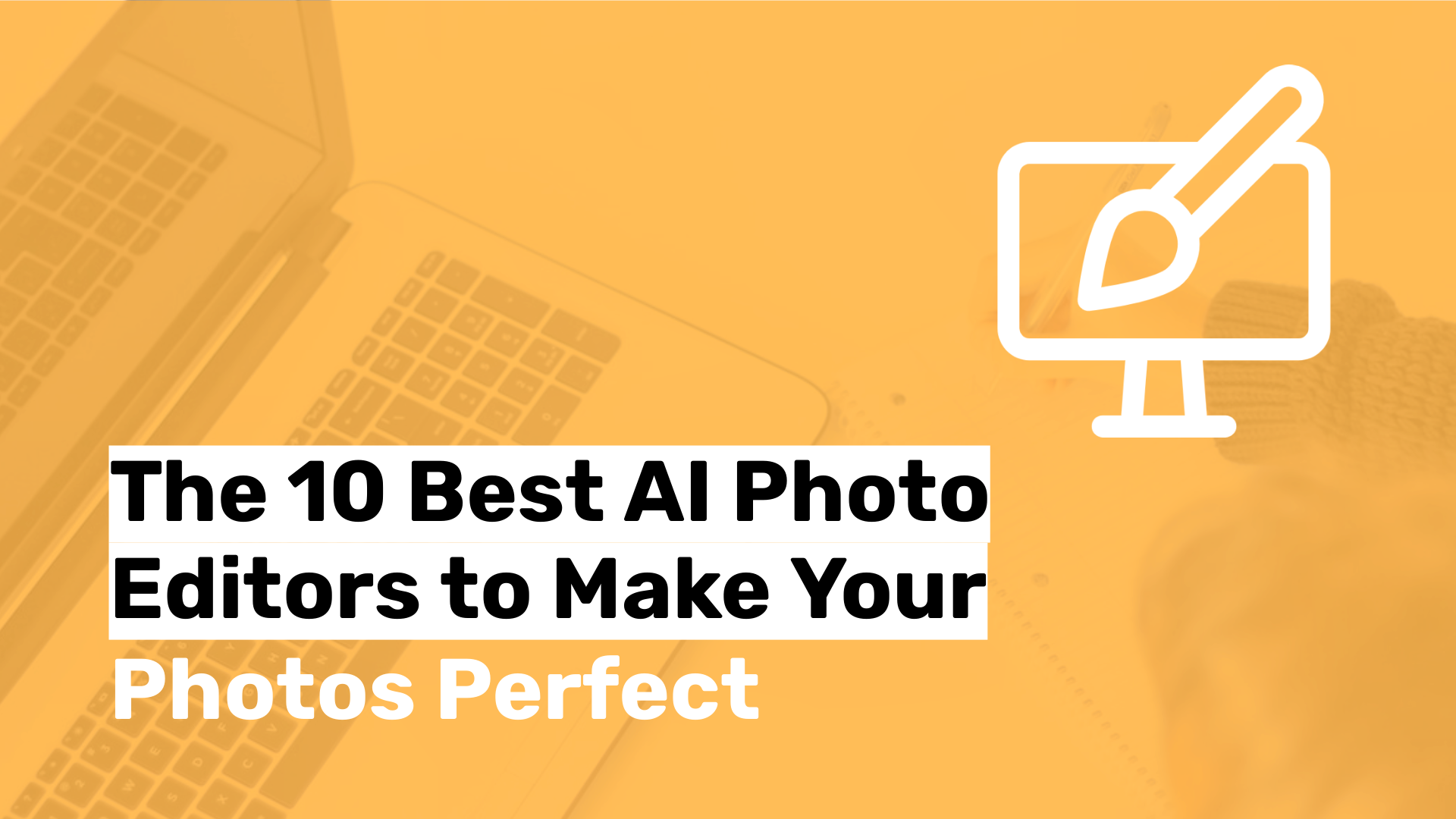 The 10 Best AI Photo Editors to Make Your Photos Perfect