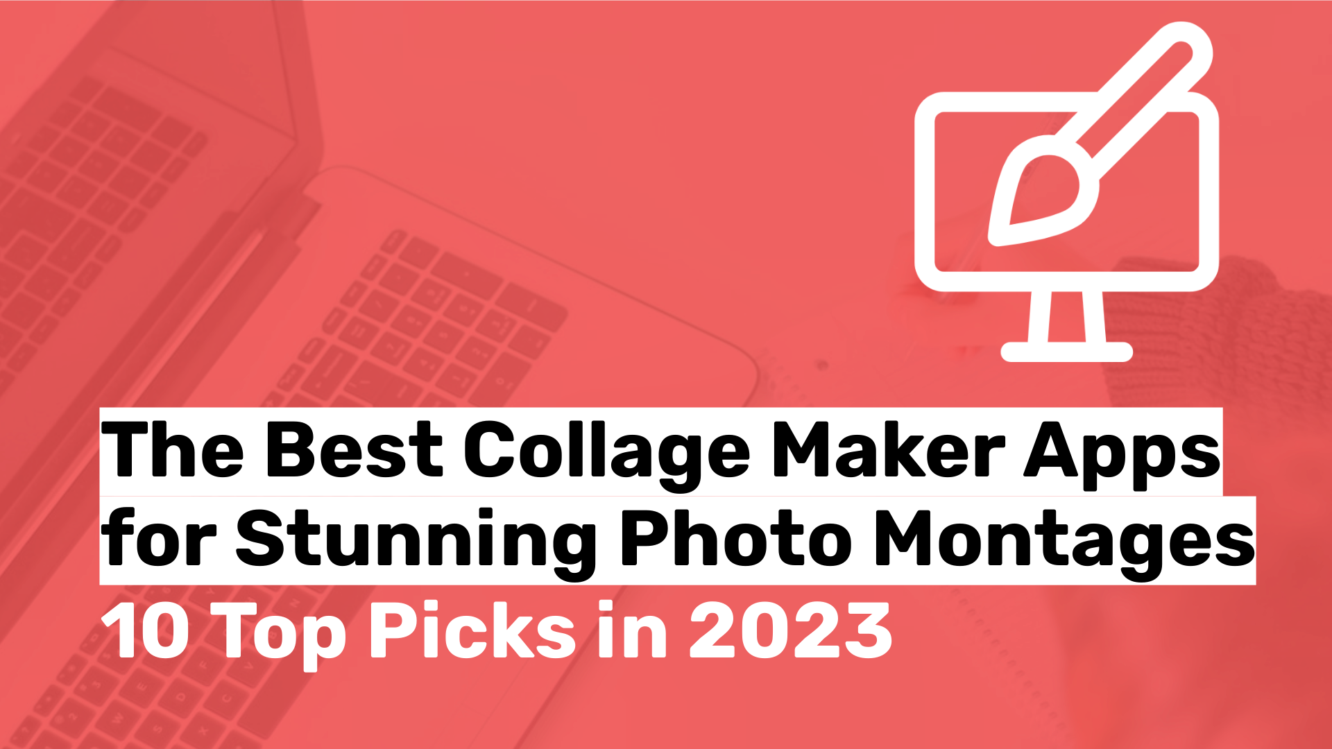 The Best Collage Maker Apps for Stunning Photo Montages: 10 Top Picks in 2023