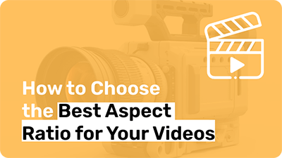 How to Choose the Best Aspect Ratio for Your Videos